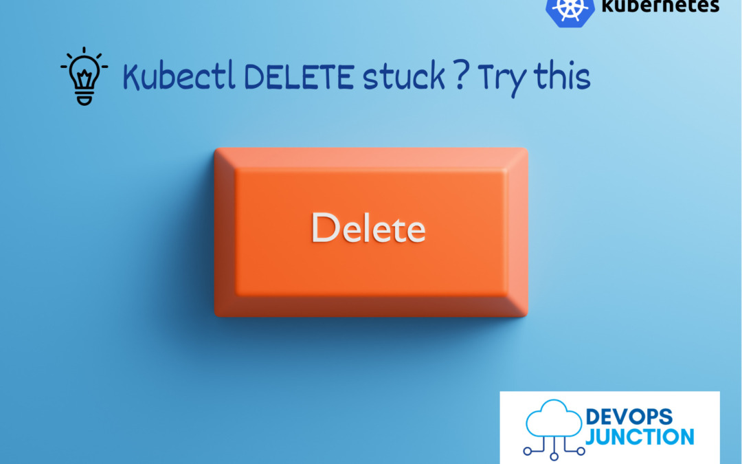 kubectl delete stuck - what to do and why this happen| Devops Junction